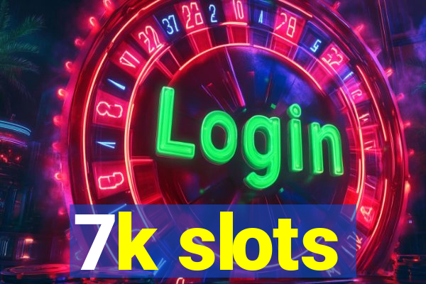 7k slots